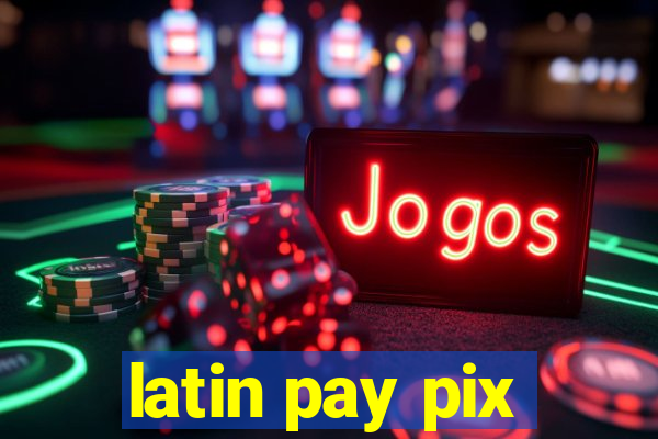 latin pay pix